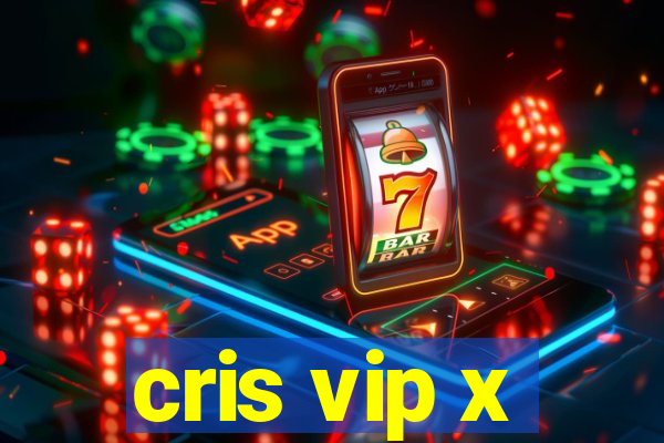 cris vip x